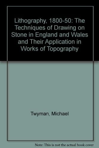 Lithography, 1800-1850: The Techniques of Drawing on Stone in England and France and Their Application to Works of Typography