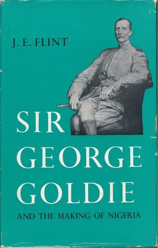 Sir George Goldie and the Making of Nigeria.