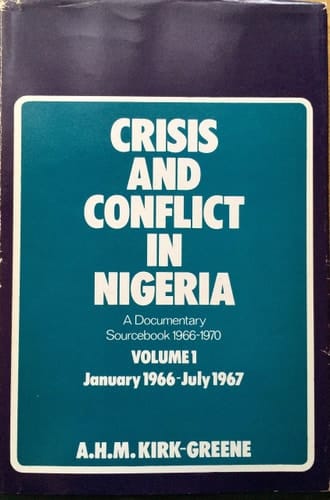 Crisis and Conflict in Nigeria: A Documentary Sourcebook, 1966-1970, Vol. 1: January, 1966-July, 1967