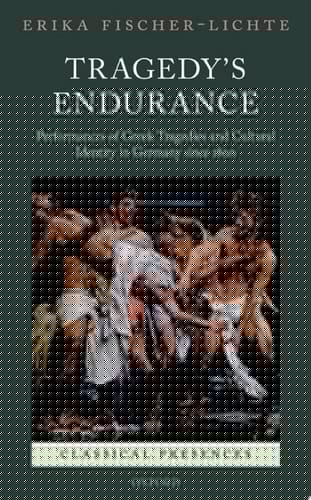 Tragedy's Endurance: Performances of Greek Tragedies and Cultural Identity in Germany since 1800 (Classical Presences)