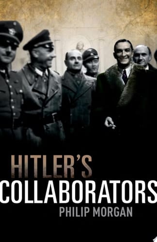 Hitler's Collaborators: Choosing Between Bad And Worse In Nazi-occupied Western Europe