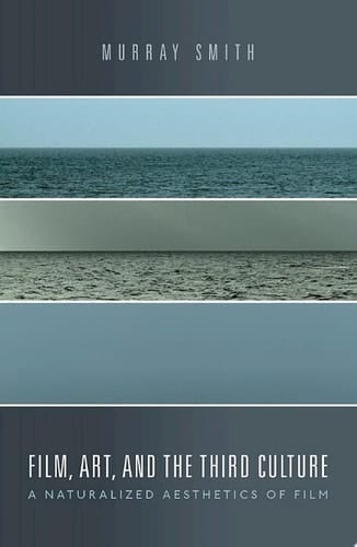 Film, Art, and the Third Culture: A Naturalized Aesthetics of Film