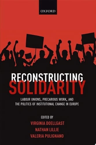 Reconstructing Solidarity: Labour Unions, Precarious Work, and the Politics of Institutional Change in Europe