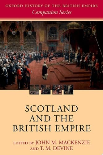 Scotland and the British Empire (Oxford History of the British Empire Companion Series)