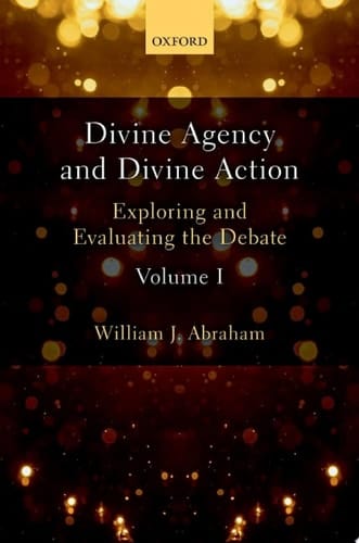 Divine Agency and Divine Action, Volume I: Exploring and Evaluating the Debate