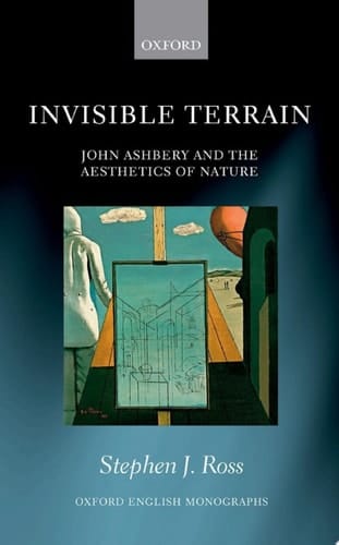 Invisible Terrain: John Ashbery and the Aesthetics of Nature (Oxford English Monographs)