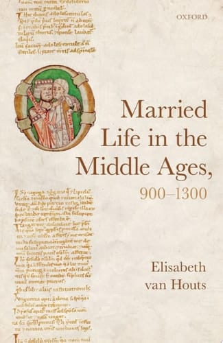 Married Life in the Middle Ages, 900-1300 (Oxford Studies in Medieval European History)