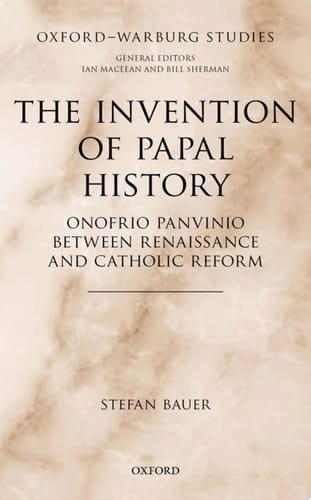 The Invention Of Papal History: Onofrio Panvinio Between Renaissance And Catholic Reform
