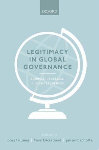 Legitimacy in Global Governance: Sources, Processes, and Consequences
