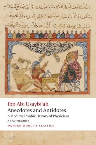 Anecdotes and Antidotes: A Medieval Arabic History of Physicians (Oxford World's Classics)