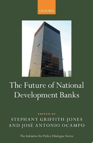 The Future of National Development Banks (Initiative for Policy Dialogue)