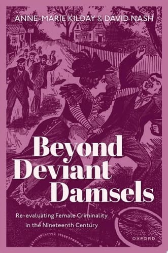 Beyond Deviant Damsels: Re-evaluating Female Criminality in the Nineteenth Century