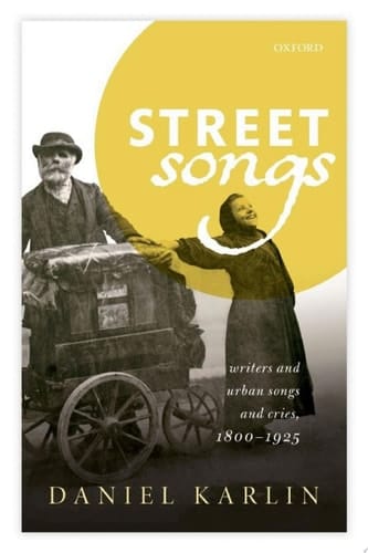 Street Songs: Writers and urban songs and cries, 1800-1925 (Clarendon Lectures in English)