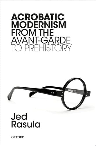 Acrobatic Modernism from the Avant-Garde to Prehistory