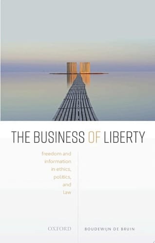 The Business of Liberty: Freedom and Information in Ethics, Politics, and Law