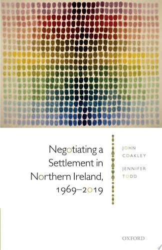 Negotiating A Settlement In Northern Ireland, 1969-2019