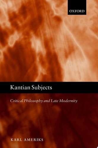 Kantian Subjects: Critical Philosophy and Late Modernity
