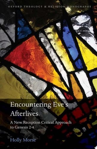 Encountering Eve's Afterlives: A New Reception Critical Approach To Genesis 2-4