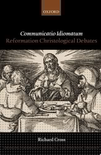 Communicatio Idiomatum: Reformation Christological Debates (Changing Paradigms in Historical and Systematic Theology)