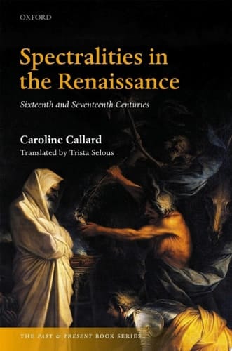 Spectralities in the Renaissance: Sixteenth and Seventeenth Centuries (The Past and Present Book Series)