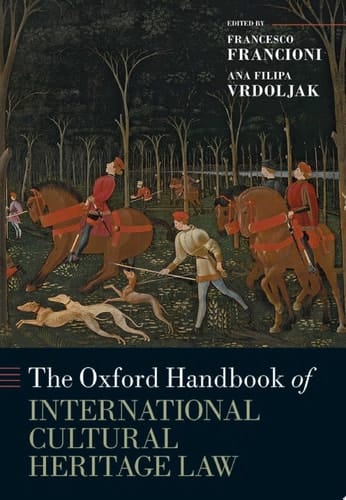 The Oxford Handbook of International Cultural Heritage Law (Oxford Handbooks)