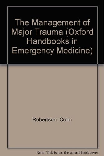 The Management of Major Trauma (Oxford Handbooks in Emergency Medicine, 1)