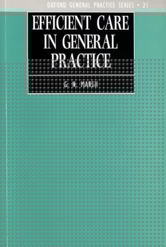 Efficient Care in General Practice: How to Look After Even More Patients (Oxford General Practice Series, 21)