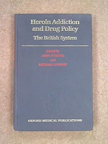 Heroin Addiction and Drug Policy: The British System (Oxford Medical Publications)