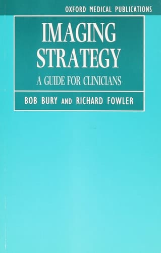 Imaging Strategy: A Guide for Clinicians (Oxford Medical Publications)