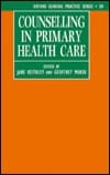 Counselling in Primary Health Care (Oxford General Practice Series, 30)