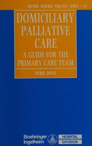 DOMICILIARY PALLIATIVE CARE A Guide for the Primary Care Team (A Guide for the Primary Care Team)