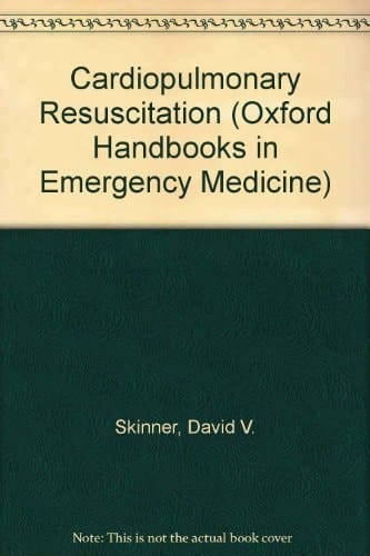 Cardiopulmonary Resuscitation (Oxford Handbooks in Emergency Medicine, 16)