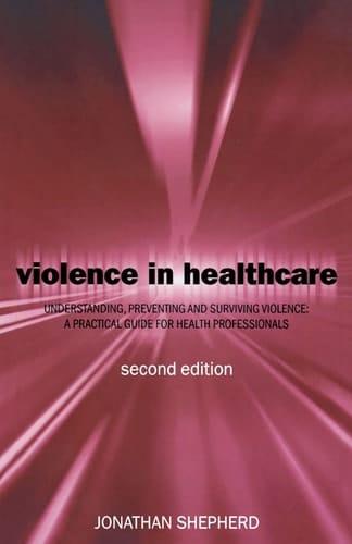 Violence in Health Care: Understanding, Preventing and Surviving Violence - a Practical Guide for Health Professionals