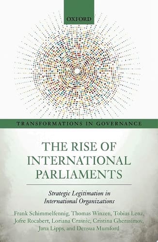 The Rise of International Parliaments: Strategic Legitimation in International Organizations (Transformations in Governance)