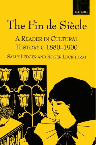 The Fin de Siècle: A Reader in Cultural History, c.1880-1900