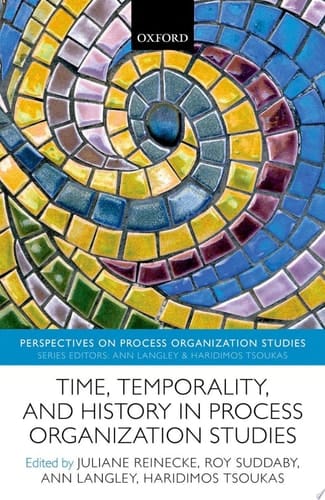 Time, Temporality, And History In Process Organization Studies