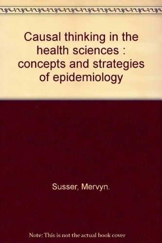 Causal thinking in the health sciences : concepts and strategies of epidemiology