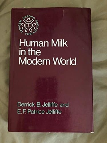 Human milk in the modern world: Psychosocial, nutritional, and economic significance (Oxford medical publications)