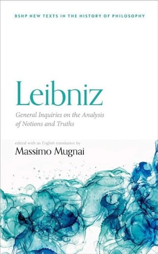 Leibniz: General Inquiries on the Analysis of Notions and Truths (British Society for the History of Philosophy:New Texts in the History of Philosophy)