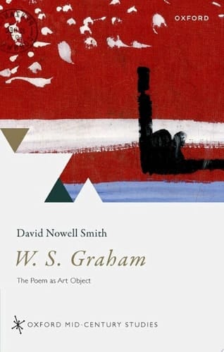 W. S. Graham: The Poem as Art Object (Oxford Mid-Century Studies Series)