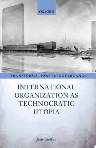 International Organization As Technocratic Utopia