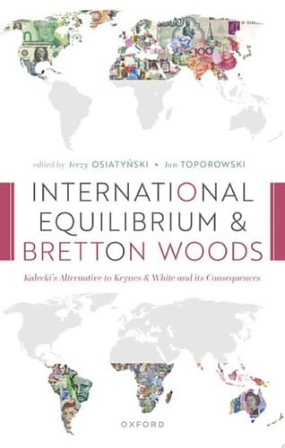 International Equilibrium and Bretton Woods: Kalecki's Alternative to Keynes and White and its Consequences