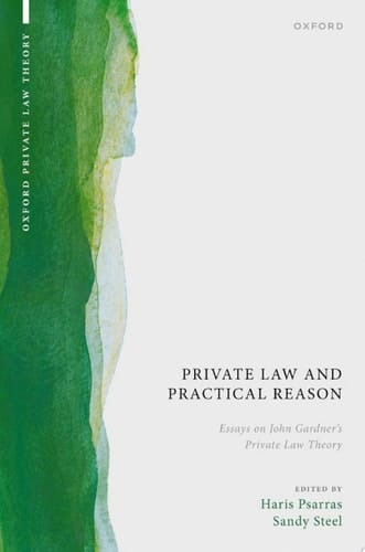 Private Law and Practical Reason: Essays on John Gardner's Private Law Theory (Oxford Private Law Theory)