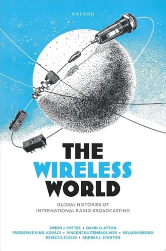 The Wireless World: Global Histories of International Radio Broadcasting