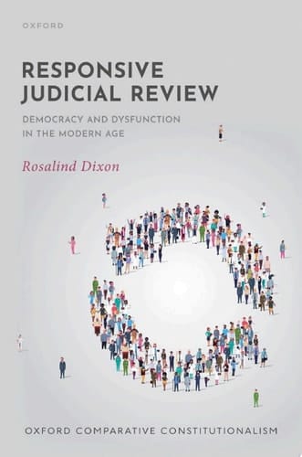 Responsive Judicial Review: Democracy and Dysfunction in the Modern Age (Oxford Comparative Constitutionalism)