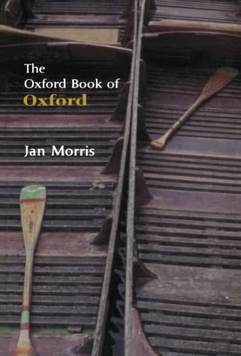 The Oxford Book of Oxford (Oxford Books of Prose)