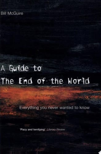 A Guide to the End of the World: Everything You Never Wanted to Know