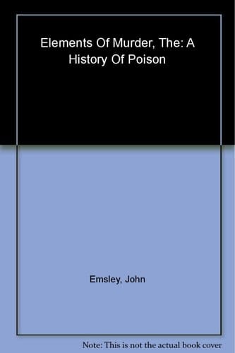 The Elements of Murder: A History of Poison