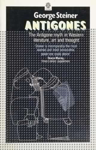 Antigones: How the Antigone Legend has Endured in Western Literature, Art, and Thought (Oxford Paperbacks)