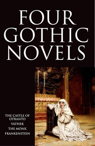 Four Gothic Novels: The Castle of Otranto; Vathek; The Monk; Frankenstein (Oxford World's Classics (Paperback))